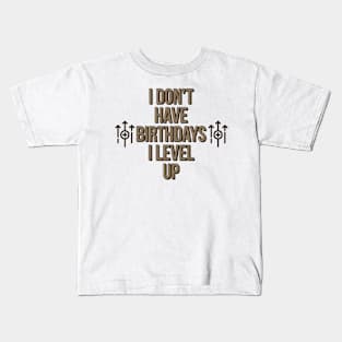 I don’t have birthdays I level up Kids T-Shirt